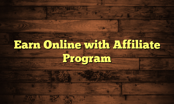 Earn Online with Affiliate Program