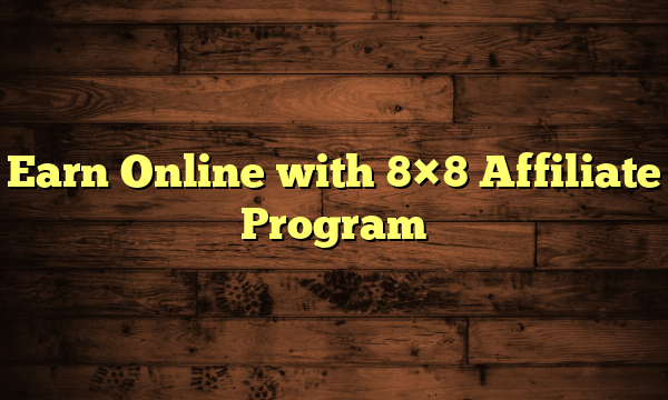 Earn Online with 8x8 Affiliate Program