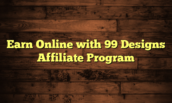 Earn Online with 99 Designs Affiliate Program