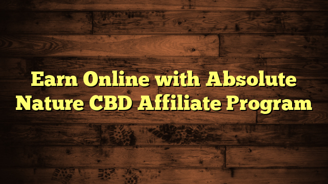 Earn Online with Absolute Nature CBD Affiliate Program