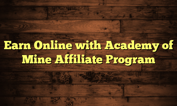Earn Online with Academy of Mine Affiliate Program