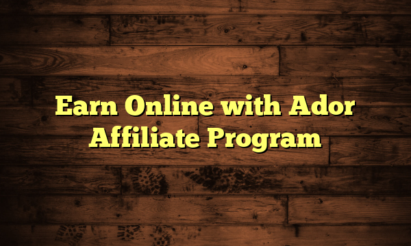 Earn Online with Ador Affiliate Program