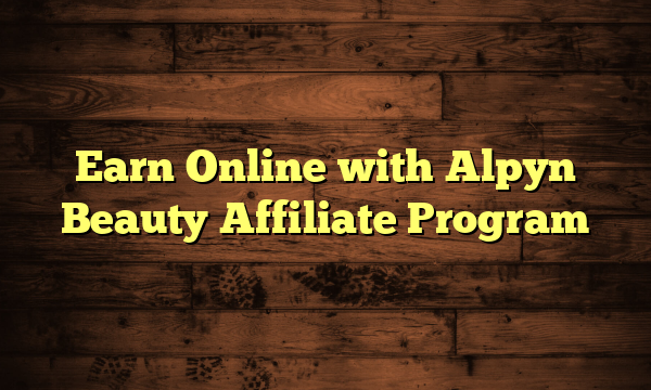 Earn Online with Alpyn Beauty Affiliate Program