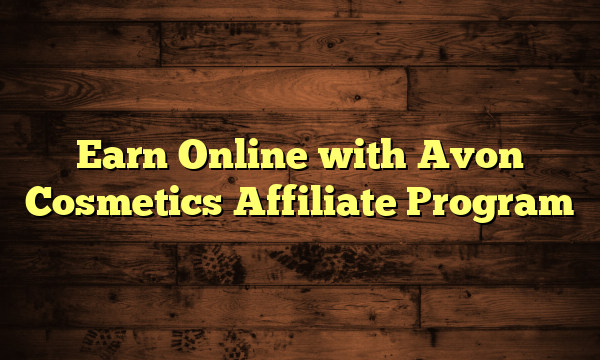 Earn Online with Avon Cosmetics Affiliate Program