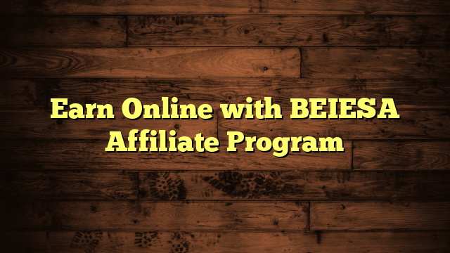Earn Online with BEIESA Affiliate Program