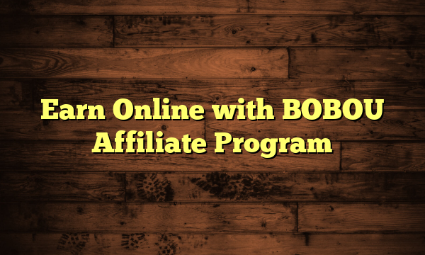 Earn Online with BOBOU Affiliate Program