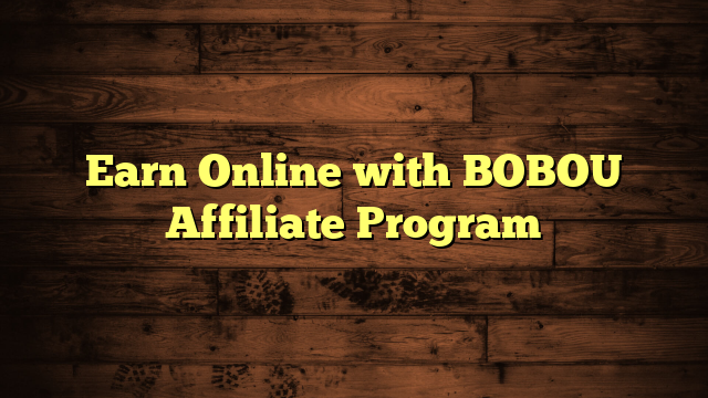 Earn Online with BOBOU Affiliate Program