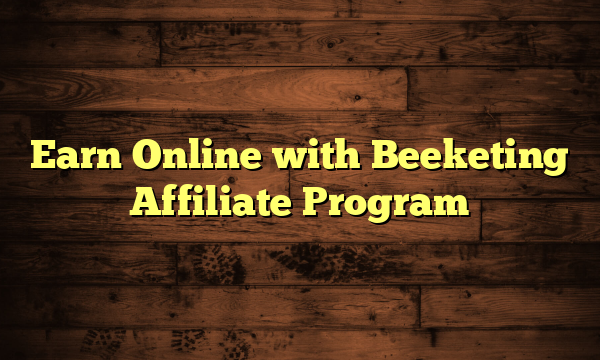 Earn Online with Beeketing Affiliate Program