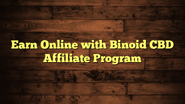 Earn Online with Binoid CBD Affiliate Program