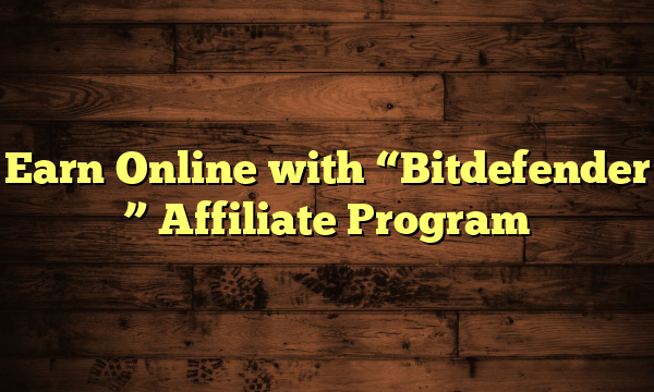 Earn Online with "Bitdefender " Affiliate Program