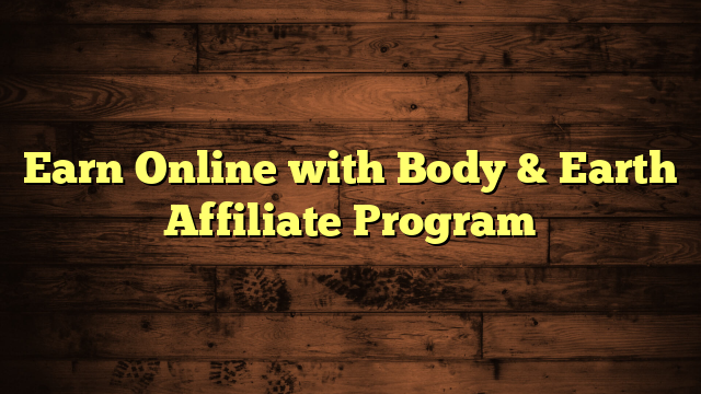 Earn Online with Body & Earth Affiliate Program
