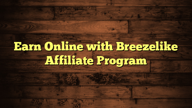 Earn Online with Breezelike Affiliate Program