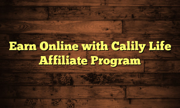 Earn Online with Calily Life Affiliate Program