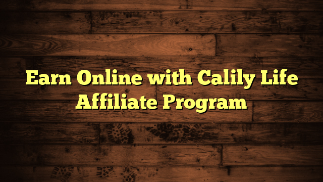 Earn Online with Calily Life Affiliate Program