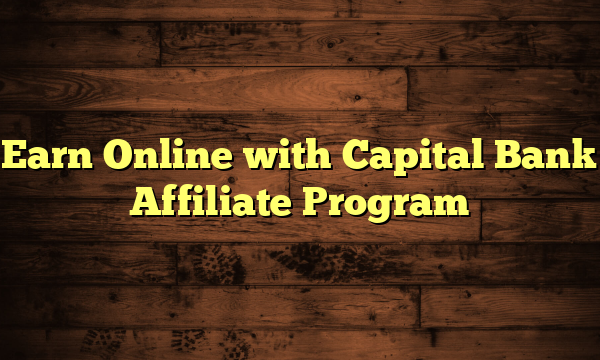 Earn Online with Capital Bank Affiliate Program