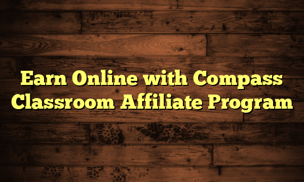 Earn Online with Compass Classroom Affiliate Program