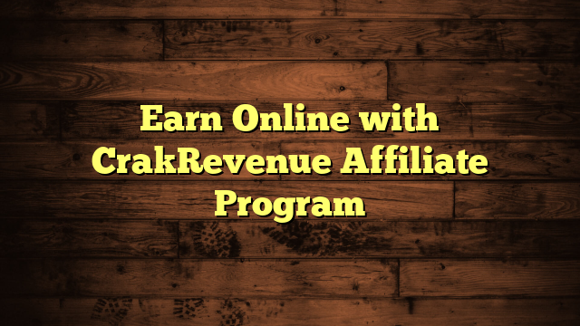Earn Online with CrakRevenue Affiliate Program