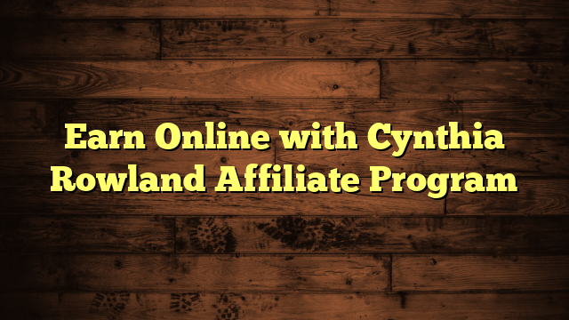 Earn Online with Cynthia Rowland Affiliate Program