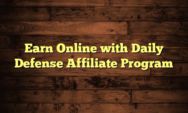 Earn Online with Daily Defense Affiliate Program