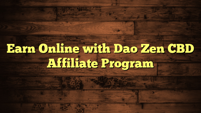 Earn Online with Dao Zen CBD Affiliate Program