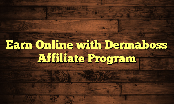 Earn Online with Dermaboss Affiliate Program