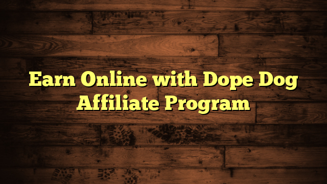 Earn Online with Dope Dog Affiliate Program