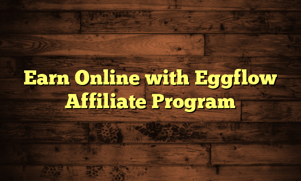 Earn Online with Eggflow Affiliate Program