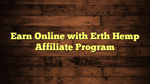 Earn Online with Erth Hemp Affiliate Program