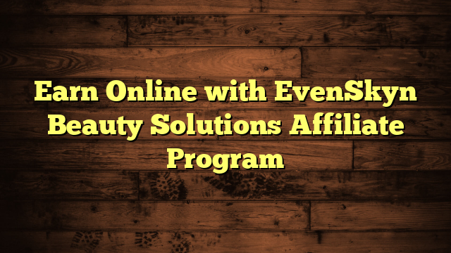 Earn Online with EvenSkyn Beauty Solutions Affiliate Program