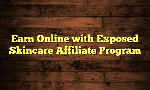 Earn Online with Exposed Skincare Affiliate Program