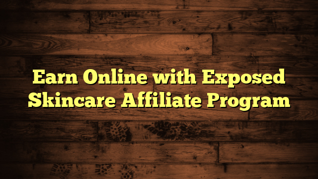 Earn Online with Exposed Skincare Affiliate Program