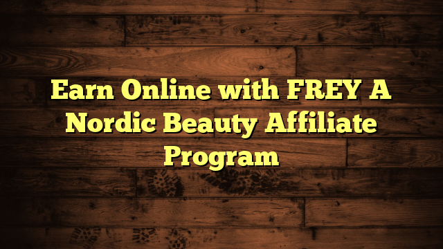 Earn Online with FREY�A Nordic Beauty Affiliate Program