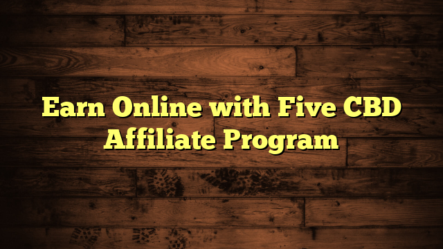 Earn Online with Five CBD Affiliate Program