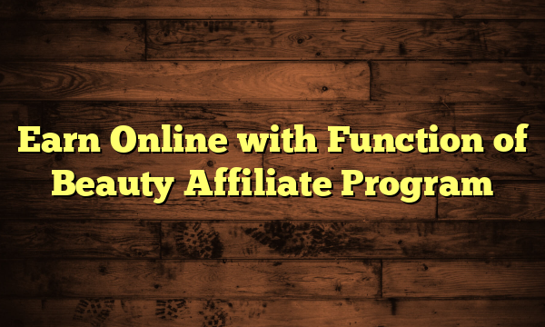 Earn Online with Function of Beauty Affiliate Program