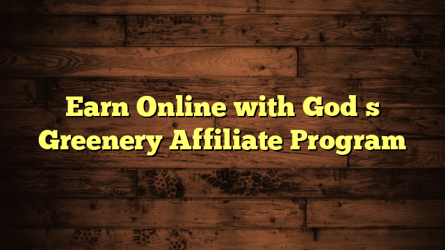 Earn Online with God�s Greenery Affiliate Program