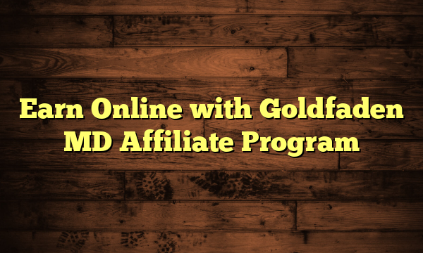 Earn Online with Goldfaden MD Affiliate Program
