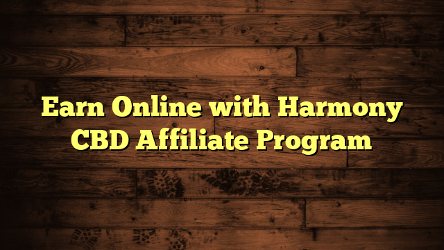Earn Online with Harmony CBD Affiliate Program