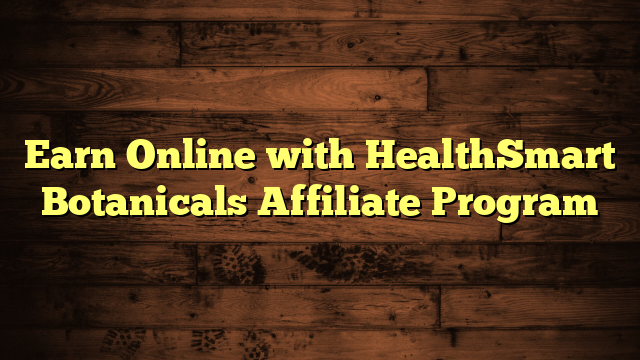Earn Online with HealthSmart Botanicals Affiliate Program