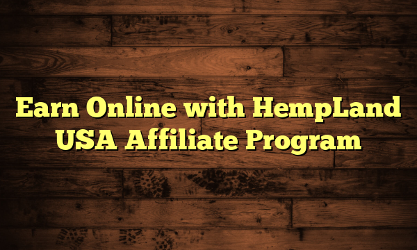 Earn Online with HempLand USA Affiliate Program