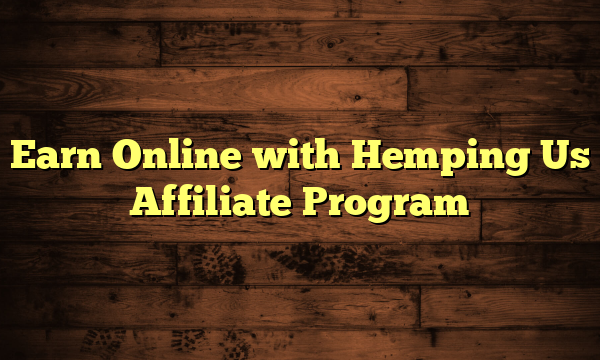 Earn Online with Hemping Us Affiliate Program