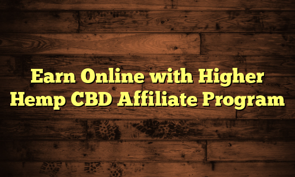 Earn Online with Higher Hemp CBD Affiliate Program