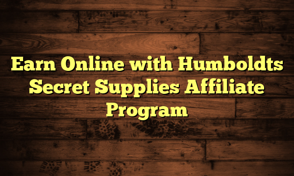 Earn Online with Humboldts Secret Supplies Affiliate Program