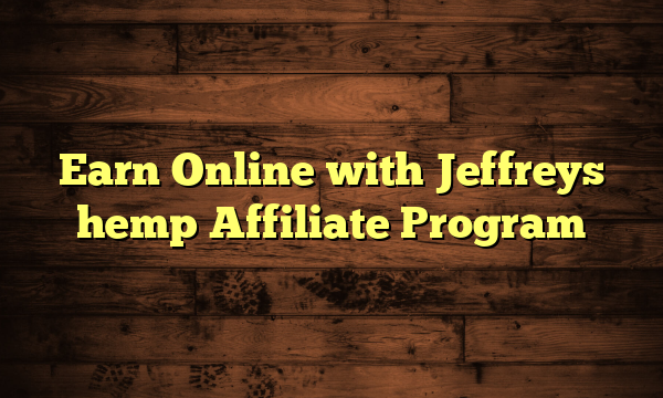 Earn Online with Jeffreys hemp Affiliate Program