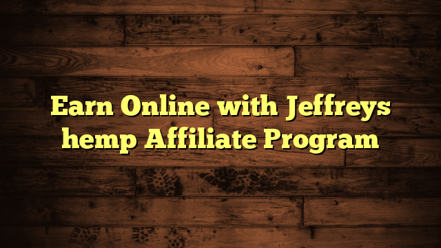 Earn Online with Jeffreys hemp Affiliate Program