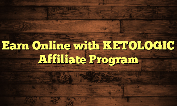 Earn Online with KETOLOGIC Affiliate Program