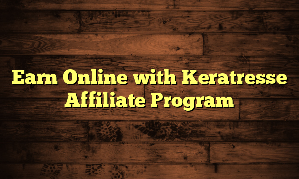 Earn Online with Keratresse Affiliate Program