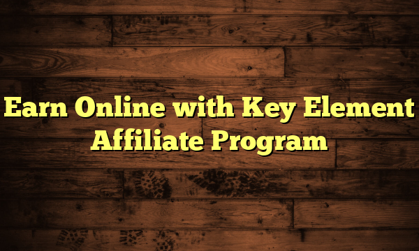 Earn Online with Key Element Affiliate Program