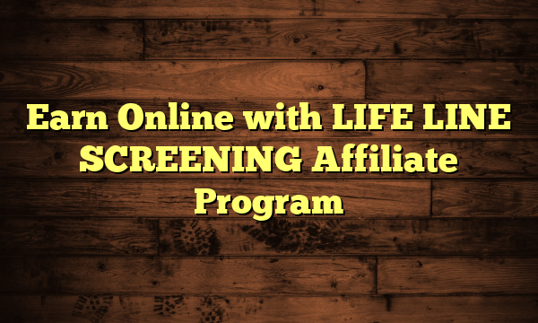 Earn Online with LIFE LINE SCREENING Affiliate Program