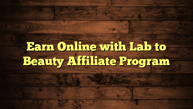 Earn Online with Lab to Beauty Affiliate Program