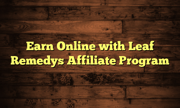 Earn Online with Leaf Remedys Affiliate Program
